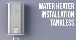 Water Heater Installation – Tankless